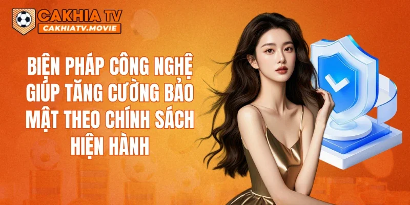 Biện pháp công nghệ giúp tăng cường bảo mật theo chính sách hiện hành