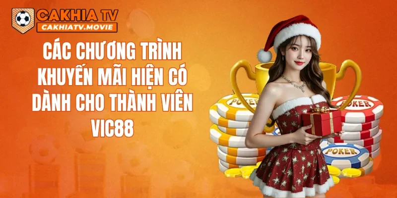 Các chương trình khuyến mãi hiện có dành cho thành viên VIC88