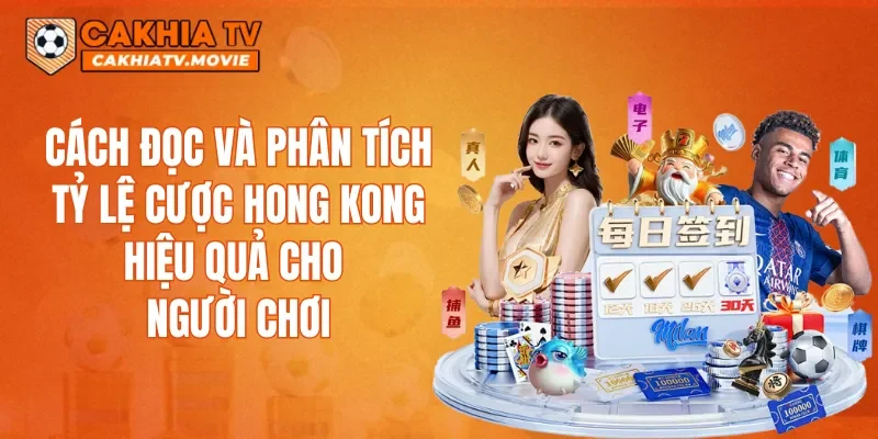 Cách đọc và phân tích tỷ lệ cược Hong Kong hiệu quả cho người chơi