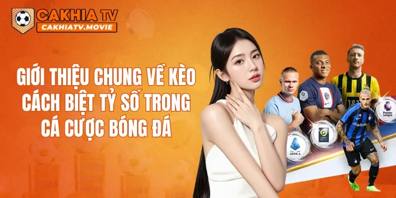 Giới thiệu chung về kèo cách biệt tỷ số trong cá cược bóng đá
