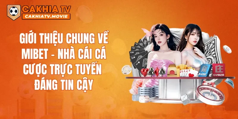 Giới thiệu chung về MIBET – nhà cái cá cược trực tuyến đáng tin cậy