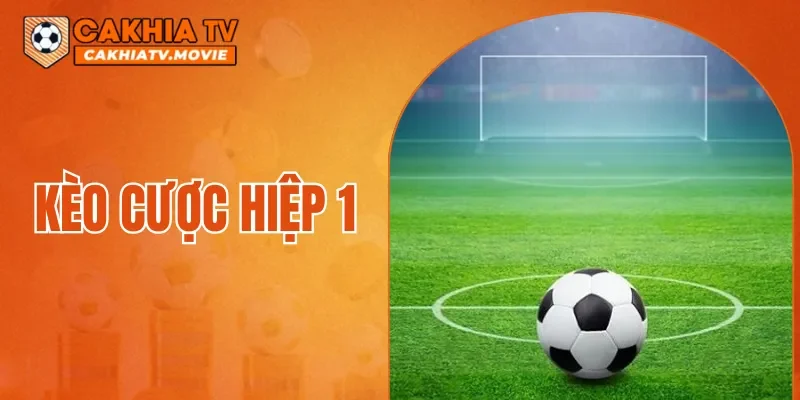 Kèo Cược Hiệp 1