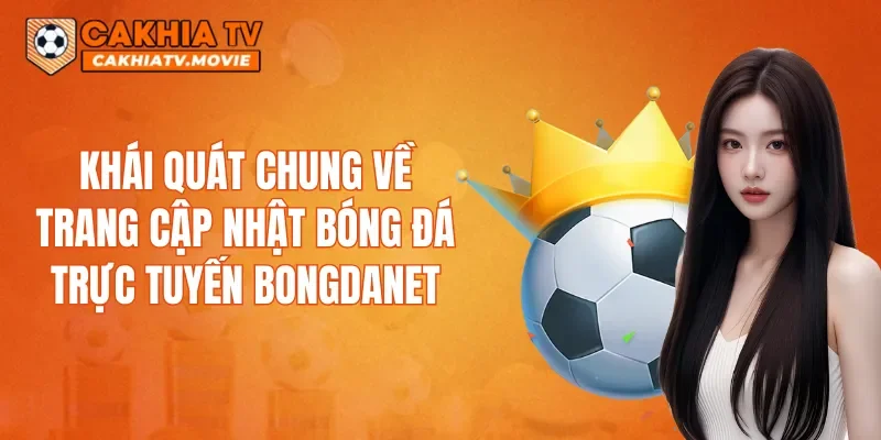 Khái quát chung về trang cập nhật bóng đá trực tuyến Bongdanet