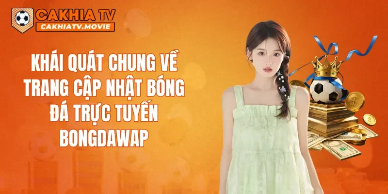 Khái quát chung về trang cập nhật bóng đá trực tuyến Bongdawap