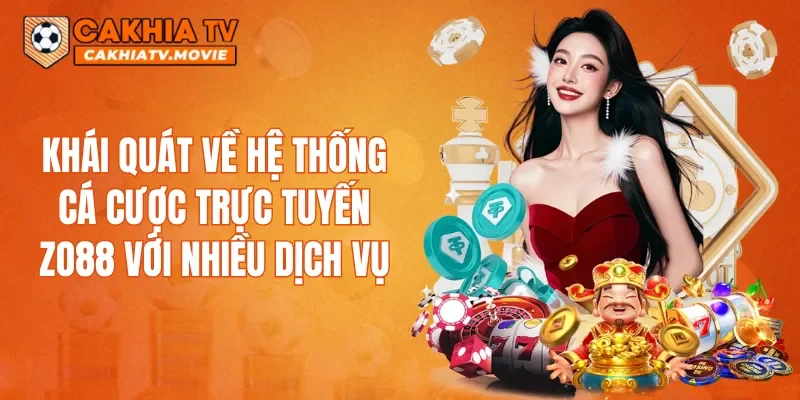 Khái quát về hệ thống cá cược trực tuyến ZO88 với nhiều dịch vụ