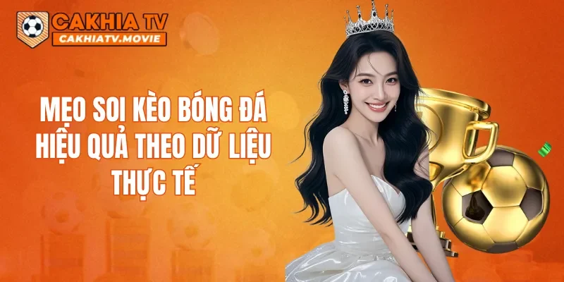 Mẹo soi kèo bóng đá hiệu quả theo dữ liệu thực tế