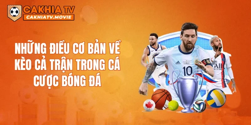 Những điều cơ bản về kèo cả trận trong cá cược bóng đá