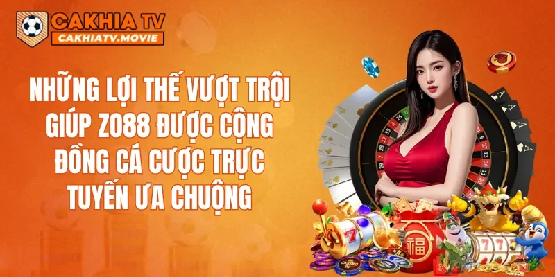Những lợi thế vượt trội giúp ZO88 được cộng đồng cá cược trực tuyến ưa chuộng