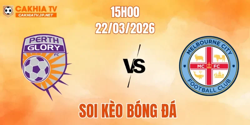 Soi Kèo Perth Glory Vs Melbourne City, 15h00 Ngày 22/03/2026: Khoảng Cách Quá Lớn