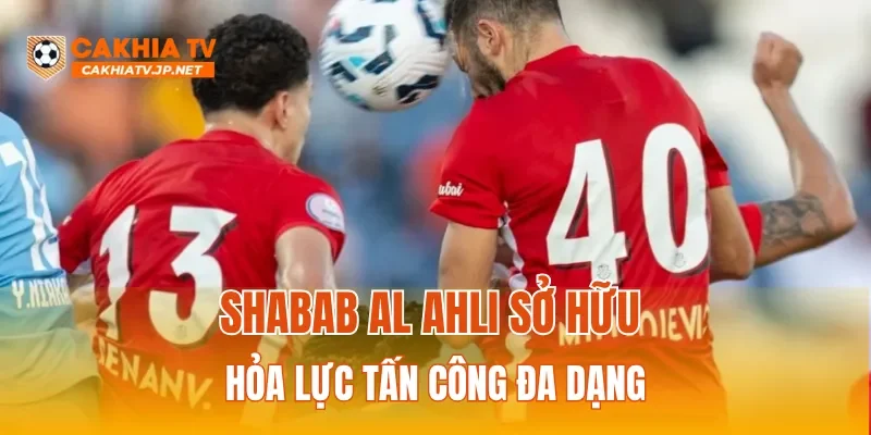 Shabab Al Ahli sở hữu hỏa lực tấn công đa dạng