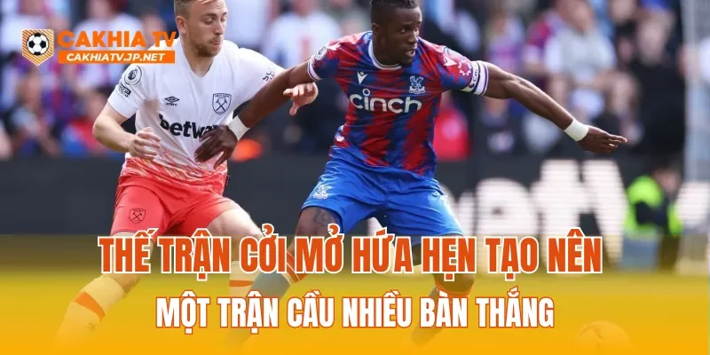 Thế trận cởi mở hứa hẹn tạo nên một trận cầu nhiều bàn thắng