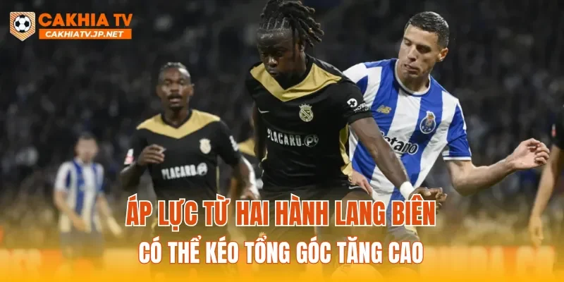 Áp lực từ hai hành lang biên có thể kéo tổng góc tăng cao