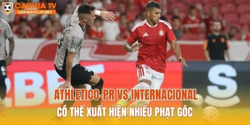 Athletico-PR vs Internacional có thể xuất hiện nhiều phạt góc
