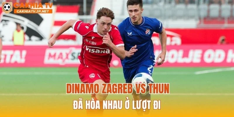 Dinamo Zagreb vs Thun đã hòa nhau ở lượt đi