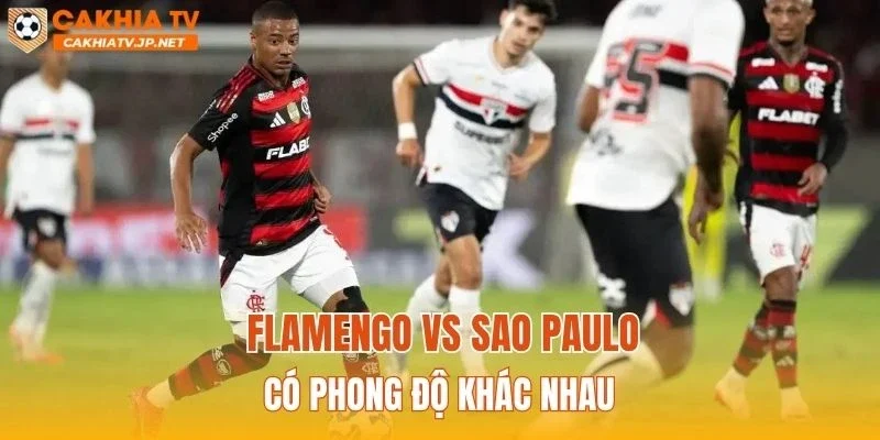 Flamengo vs Sao Paulo có phong độ khác nhau
