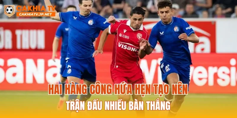 Hai hàng công hứa hẹn tạo nên trận đấu nhiều bàn thắng