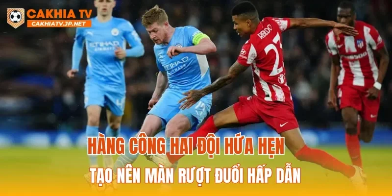 Hàng công hai đội hứa hẹn tạo nên màn rượt đuổi hấp dẫn