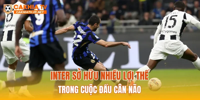 Inter sở hữu nhiều lợi thế trong cuộc đấu cân não