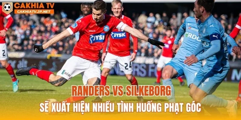 Randers vs Silkeborg sẽ xuất hiện nhiều tình huống phạt góc