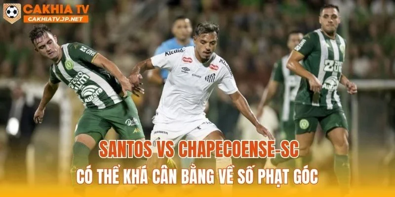 Santos vs Chapecoense-SC có thể khá cân bằng về số phạt góc