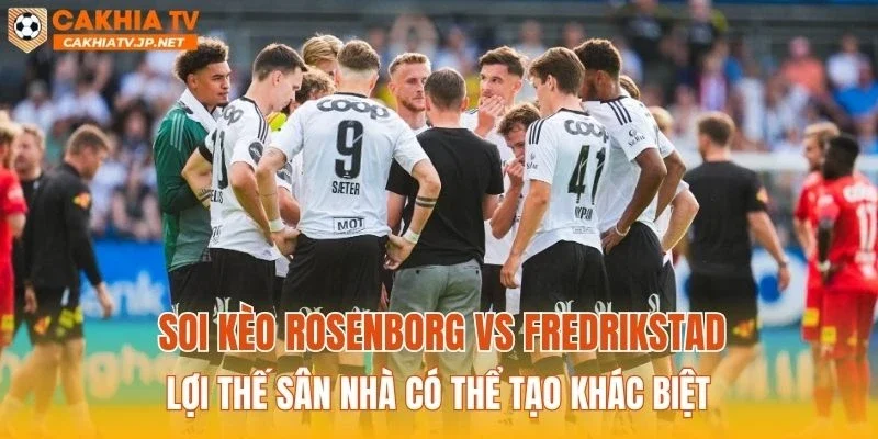 Soi kèo Rosenborg vs Fredrikstad: Lợi thế sân nhà có thể tạo khác biệt
