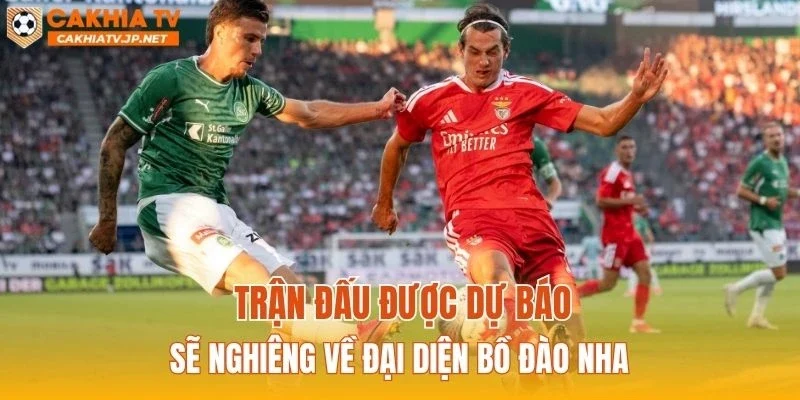 Trận đấu được dự báo sẽ nghiêng về đại diện Bồ Đào Nha