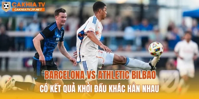 Barcelona vs Athletic Bilbao có kết quả khởi đầu khác hẳn nhau