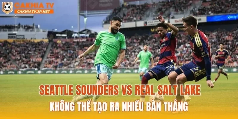 Seattle Sounders vs Real Salt Lake không thể tạo ra nhiều bàn thắng