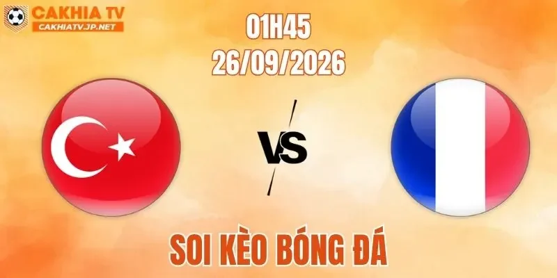 Thổ Nhĩ Kỳ Vs Pháp