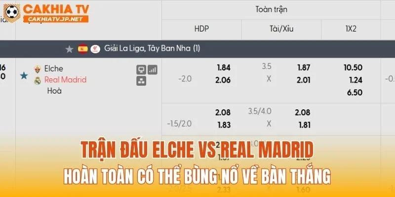 Trận đấu Elche vs Real Madrid hoàn toàn có thể bùng nổ về bàn thắng